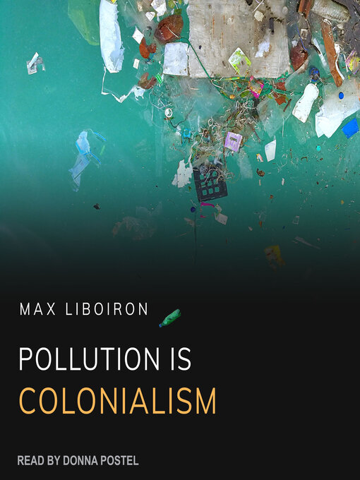 Title details for Pollution is Colonialism by Max Liboiron - Available